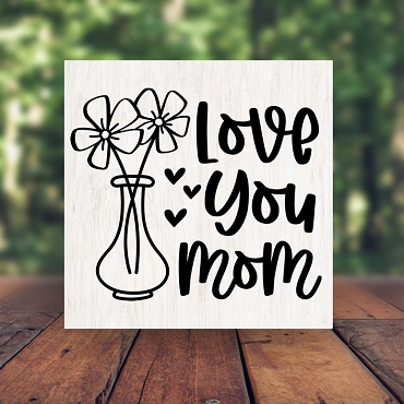 Love You Mom Flower Vase Sign Heartfelt Mother's Day Gift Decor